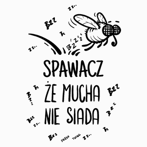 Spawacz Że Mucha Nie Siada - Poduszka Biała