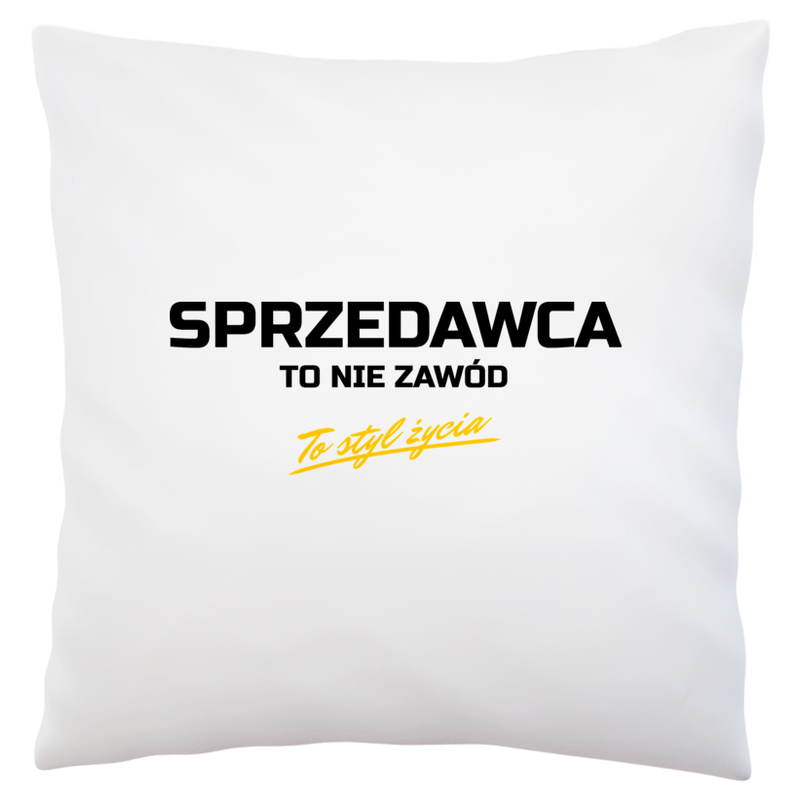 Sprzedawca To Nie Zawód - To Styl Życia - Poduszka Biała