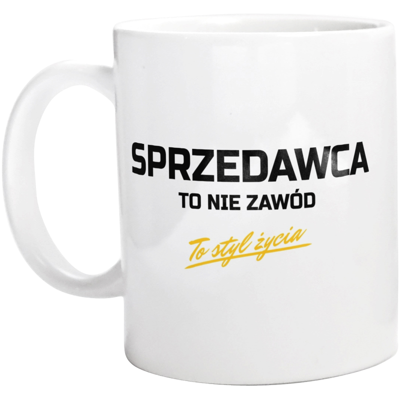 Sprzedawca To Nie Zawód - To Styl Życia - Kubek Biały