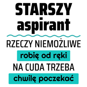 Starszy Aspirant - Rzeczy Niemożliwe Robię Od Ręki - Na Cuda Trzeba Chwilę Poczekać - Kubek Biały