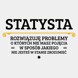 Statysta - Rozwiązuje Problemy O Których Nie Masz Pojęcia - Męska Koszulka Biała