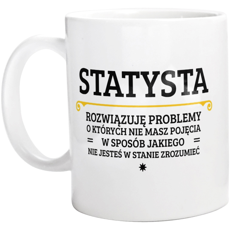 Statysta - Rozwiązuje Problemy O Których Nie Masz Pojęcia - Kubek Biały