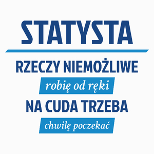 Statysta - Rzeczy Niemożliwe Robię Od Ręki - Na Cuda Trzeba Chwilę Poczekać - Poduszka Biała