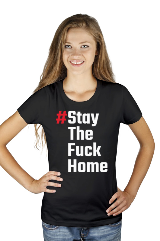 Stay The Fuck Home - Damska Koszulka Czarna