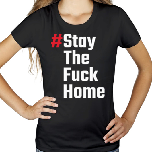 Stay The Fuck Home - Damska Koszulka Czarna