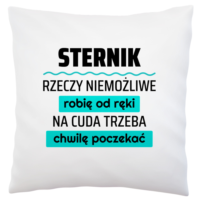 Sternik - Rzeczy Niemożliwe Robię Od Ręki - Na Cuda Trzeba Chwilę Poczekać - Poduszka Biała