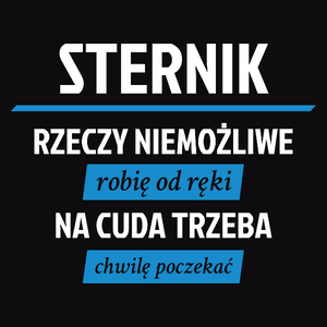 Sternik - Rzeczy Niemożliwe Robię Od Ręki - Na Cuda Trzeba Chwilę Poczekać - Męska Koszulka Czarna