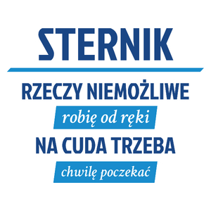 Sternik - Rzeczy Niemożliwe Robię Od Ręki - Na Cuda Trzeba Chwilę Poczekać - Kubek Biały