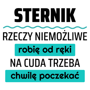 Sternik - Rzeczy Niemożliwe Robię Od Ręki - Na Cuda Trzeba Chwilę Poczekać - Kubek Biały