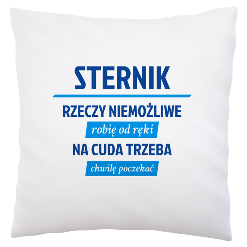 Sternik - Rzeczy Niemożliwe Robię Od Ręki - Na Cuda Trzeba Chwilę Poczekać - Poduszka Biała