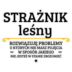 Strażnik Leśny - Rozwiązuje Problemy O Których Nie Masz Pojęcia - Kubek Biały