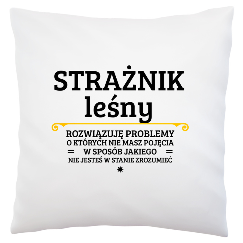 Strażnik Leśny - Rozwiązuje Problemy O Których Nie Masz Pojęcia - Poduszka Biała