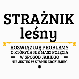 Strażnik Leśny - Rozwiązuje Problemy O Których Nie Masz Pojęcia - Poduszka Biała