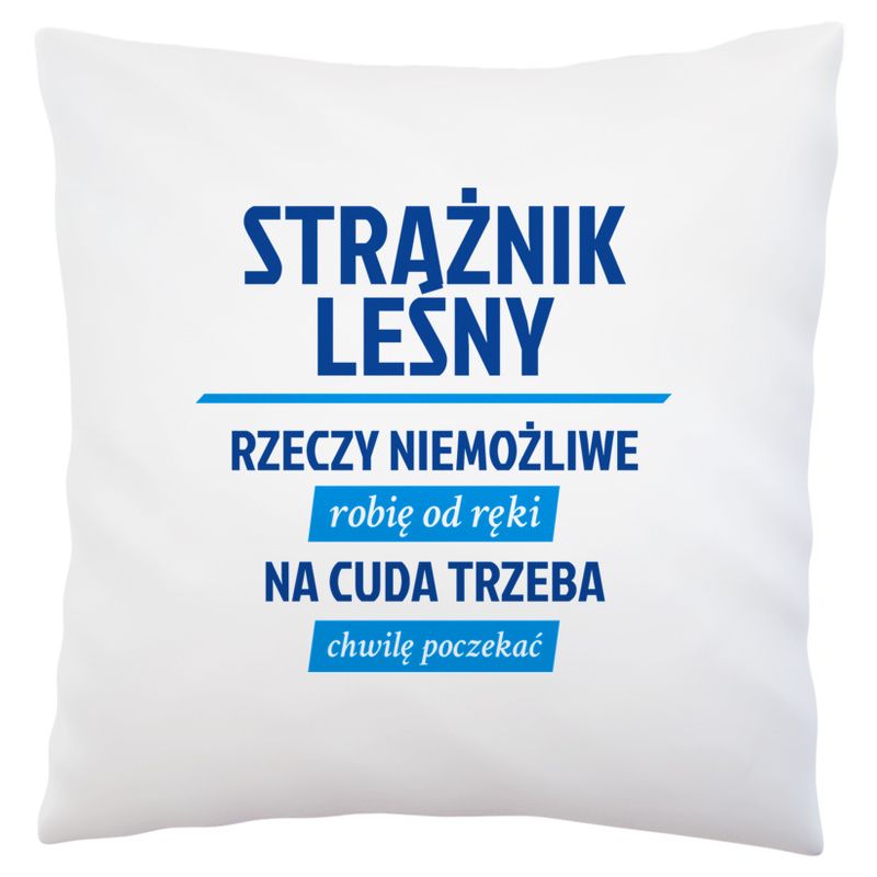 Strażnik Leśny - Rzeczy Niemożliwe Robię Od Ręki - Na Cuda Trzeba Chwilę Poczekać - Poduszka Biała