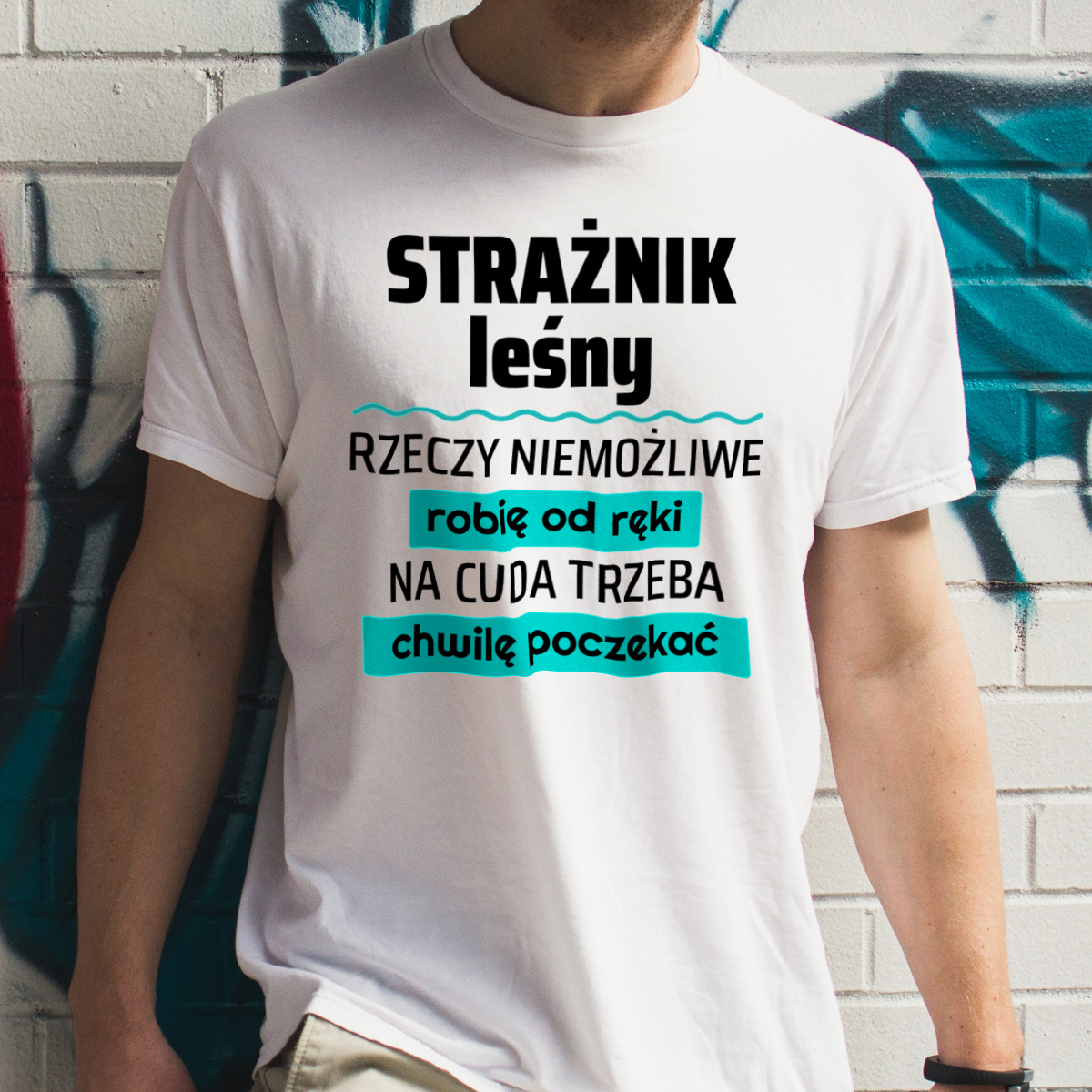 Strażnik Leśny - Rzeczy Niemożliwe Robię Od Ręki - Na Cuda Trzeba Chwilę Poczekać - Męska Koszulka Biała