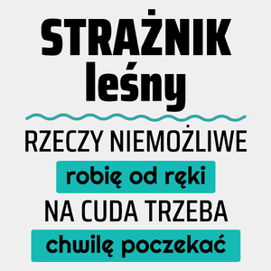 Strażnik Leśny - Rzeczy Niemożliwe Robię Od Ręki - Na Cuda Trzeba Chwilę Poczekać - Męska Koszulka Biała