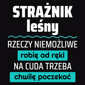 Strażnik Leśny - Rzeczy Niemożliwe Robię Od Ręki - Na Cuda Trzeba Chwilę Poczekać - Męska Koszulka Czarna