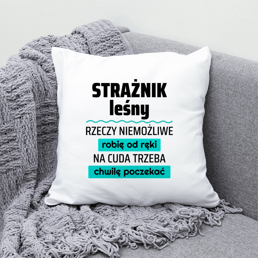 Strażnik Leśny - Rzeczy Niemożliwe Robię Od Ręki - Na Cuda Trzeba Chwilę Poczekać - Poduszka Biała