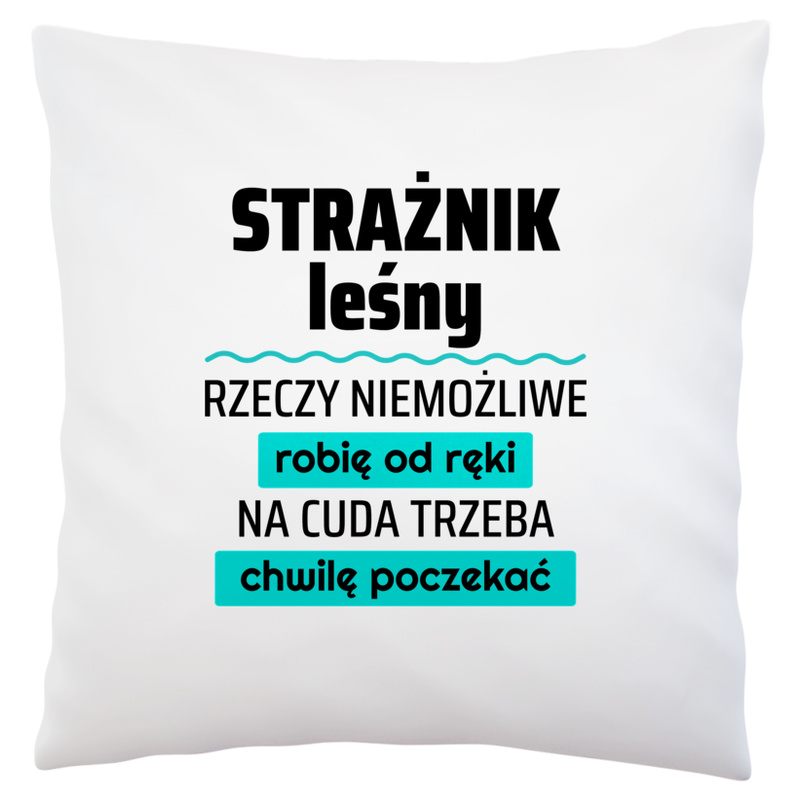 Strażnik Leśny - Rzeczy Niemożliwe Robię Od Ręki - Na Cuda Trzeba Chwilę Poczekać - Poduszka Biała