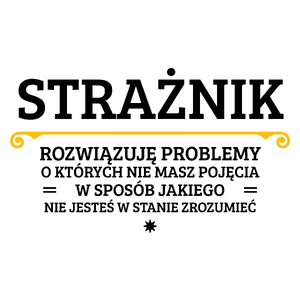 Strażnik - Rozwiązuje Problemy O Których Nie Masz Pojęcia - Kubek Biały