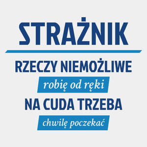 Strażnik - Rzeczy Niemożliwe Robię Od Ręki - Na Cuda Trzeba Chwilę Poczekać - Męska Koszulka Biała