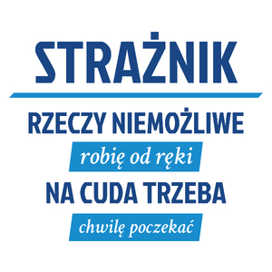 Strażnik - Rzeczy Niemożliwe Robię Od Ręki - Na Cuda Trzeba Chwilę Poczekać - Kubek Biały