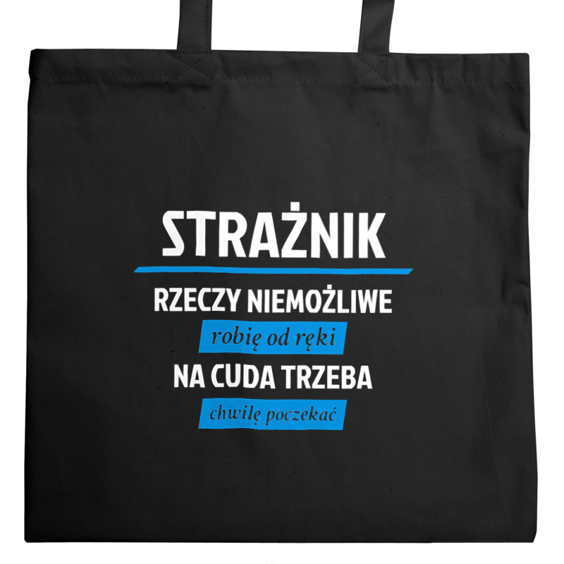 Strażnik - Rzeczy Niemożliwe Robię Od Ręki - Na Cuda Trzeba Chwilę Poczekać - Torba Na Zakupy Czarna