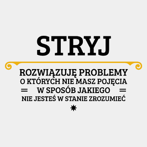 Stryj - Rozwiązuje Problemy O Których Nie Masz Pojęcia - Męska Koszulka Biała