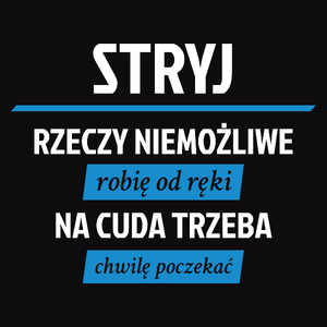 Stryj - Rzeczy Niemożliwe Robię Od Ręki - Na Cuda Trzeba Chwilę Poczekać - Męska Bluza Czarna