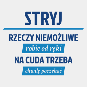 Stryj - Rzeczy Niemożliwe Robię Od Ręki - Na Cuda Trzeba Chwilę Poczekać - Męska Koszulka Biała