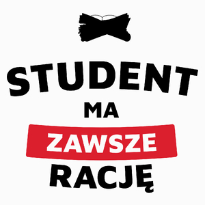 Student Ma Zawsze Rację - Poduszka Biała