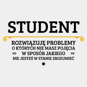 Student - Rozwiązuje Problemy O Których Nie Masz Pojęcia - Męska Koszulka Biała