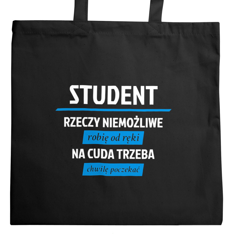 Student - Rzeczy Niemożliwe Robię Od Ręki - Na Cuda Trzeba Chwilę Poczekać - Torba Na Zakupy Czarna