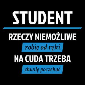 Student - Rzeczy Niemożliwe Robię Od Ręki - Na Cuda Trzeba Chwilę Poczekać - Torba Na Zakupy Czarna