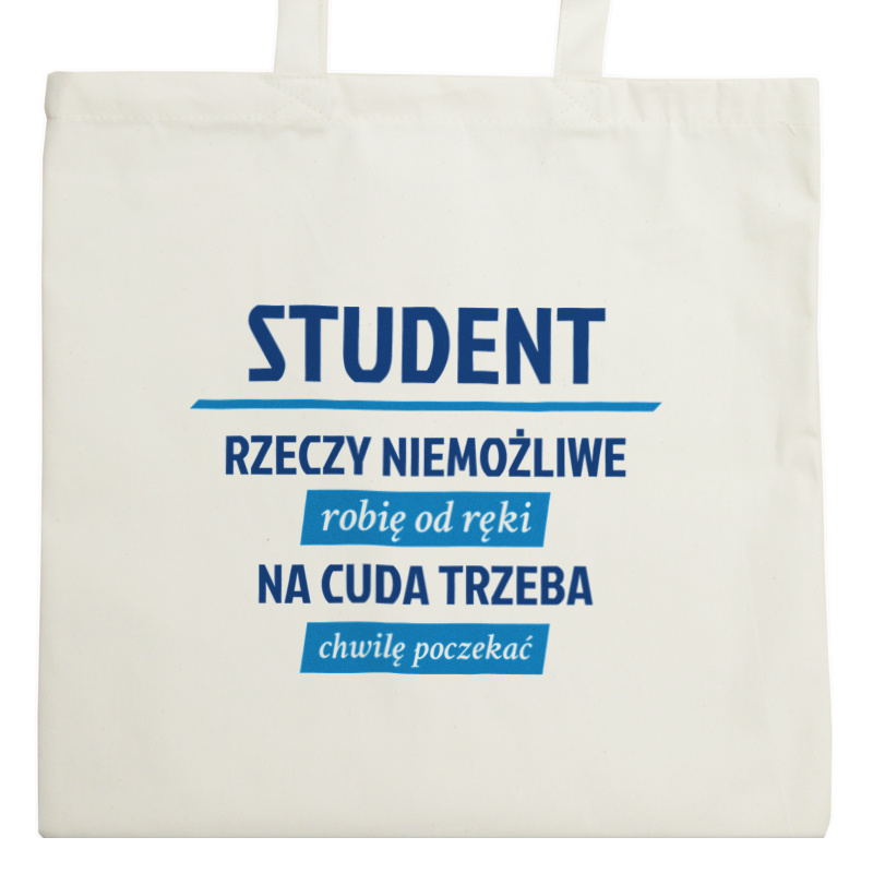 Student - Rzeczy Niemożliwe Robię Od Ręki - Na Cuda Trzeba Chwilę Poczekać - Torba Na Zakupy Natural