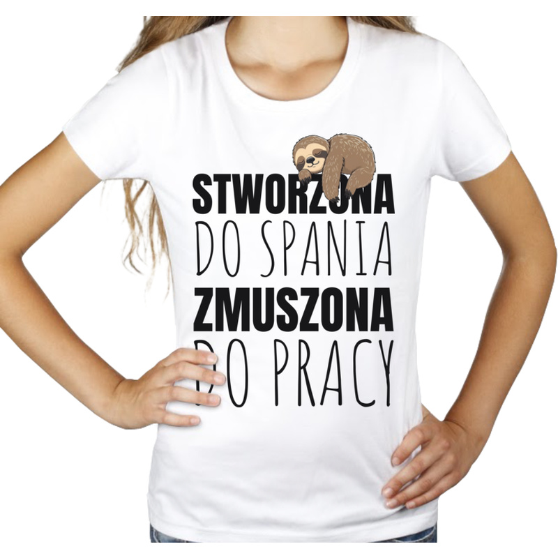 Stworzona Do Spania Zmuszona Do Pracy - Damska Koszulka Biała