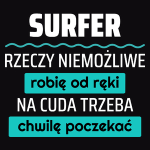 Surfer - Rzeczy Niemożliwe Robię Od Ręki - Na Cuda Trzeba Chwilę Poczekać - Męska Koszulka Czarna