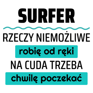 Surfer - Rzeczy Niemożliwe Robię Od Ręki - Na Cuda Trzeba Chwilę Poczekać - Kubek Biały