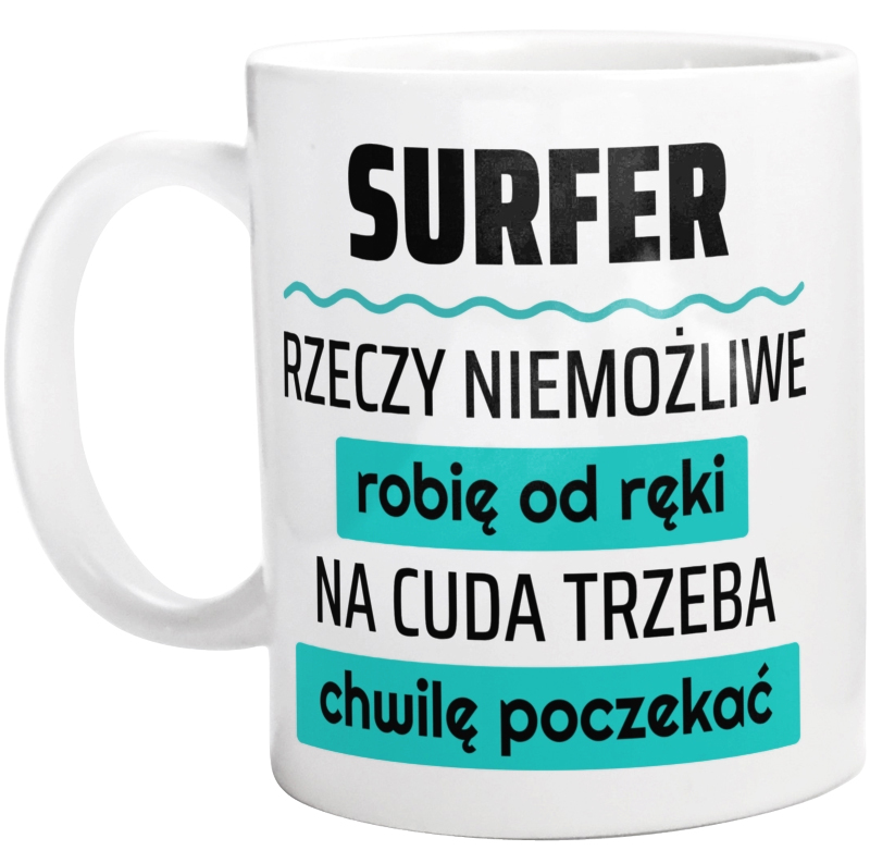 Surfer - Rzeczy Niemożliwe Robię Od Ręki - Na Cuda Trzeba Chwilę Poczekać - Kubek Biały