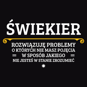 Świekier - Rozwiązuje Problemy O Których Nie Masz Pojęcia - Męska Koszulka Czarna