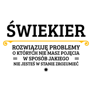 Świekier - Rozwiązuje Problemy O Których Nie Masz Pojęcia - Kubek Biały