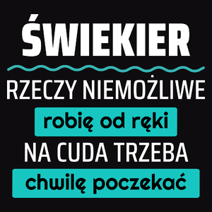 Świekier - Rzeczy Niemożliwe Robię Od Ręki - Na Cuda Trzeba Chwilę Poczekać - Męska Koszulka Czarna