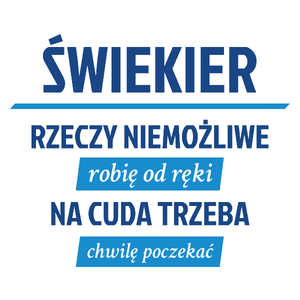 Świekier - Rzeczy Niemożliwe Robię Od Ręki - Na Cuda Trzeba Chwilę Poczekać - Kubek Biały