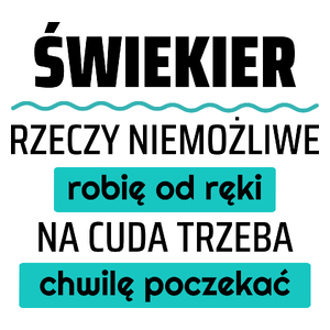 Świekier - Rzeczy Niemożliwe Robię Od Ręki - Na Cuda Trzeba Chwilę Poczekać - Kubek Biały