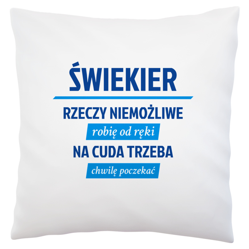 Świekier - Rzeczy Niemożliwe Robię Od Ręki - Na Cuda Trzeba Chwilę Poczekać - Poduszka Biała