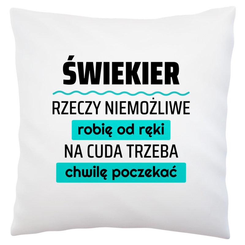 Świekier - Rzeczy Niemożliwe Robię Od Ręki - Na Cuda Trzeba Chwilę Poczekać - Poduszka Biała