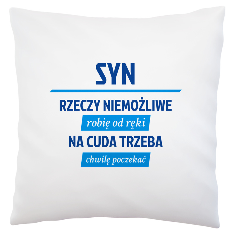 Syn - Rzeczy Niemożliwe Robię Od Ręki - Na Cuda Trzeba Chwilę Poczekać - Poduszka Biała