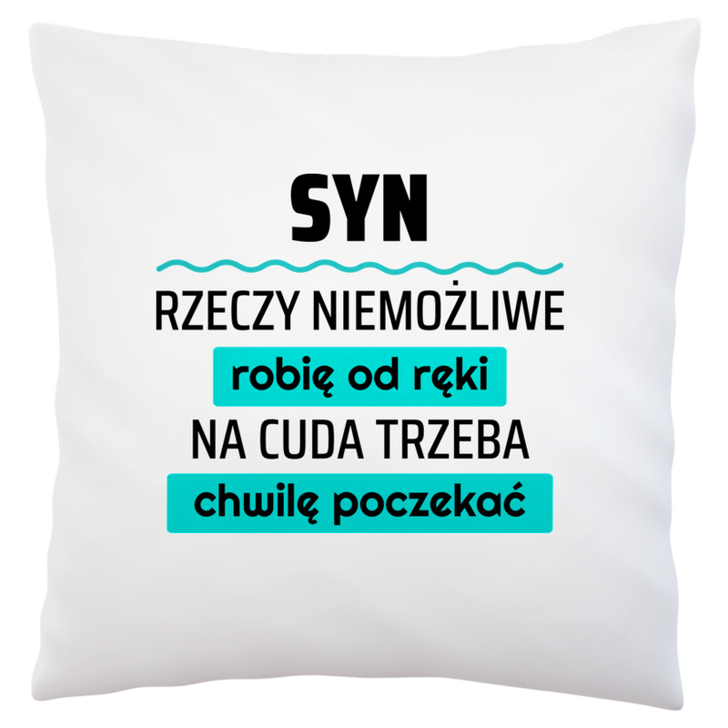 Syn - Rzeczy Niemożliwe Robię Od Ręki - Na Cuda Trzeba Chwilę Poczekać - Poduszka Biała