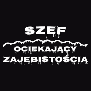 Szef Ociekający Zajebistością - Męska Bluza Czarna