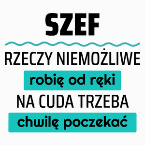 Szef - Rzeczy Niemożliwe Robię Od Ręki - Na Cuda Trzeba Chwilę Poczekać - Poduszka Biała